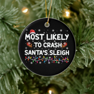 Most Likely To Crash Santas Sleigh Funny Christmas Ceramic Ornament