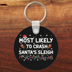 Most Likely To Crash Santas Sleigh Funny Christmas Keychain