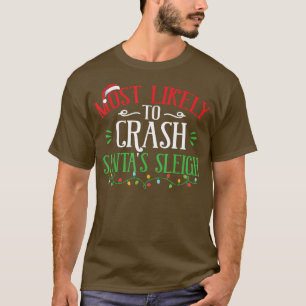 Most Likely To Crash Santas Sleigh Funny Christmas T-Shirt