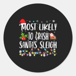 Most Likely To Crash Santas Sleigh Funny Family Ch Classic Round Sticker