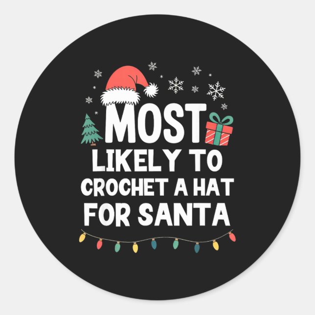 Most Likely To Crochet A Hat For Santa Christmas C Classic Round Sticker (Front)