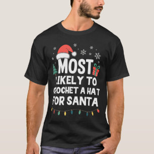 Most Likely To Crochet A Hat For Santa Christmas C T-Shirt
