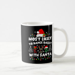 Most Likely To Dance Ballet With Santa  Coffee Mug