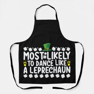 Most Likely To Dance Like A Leprechaun St Patricks Apron