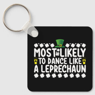 Most Likely To Dance Like A Leprechaun St Patricks Keychain
