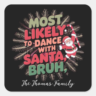 Most Likely to Dance with Santa, Bruh Square Sticker
