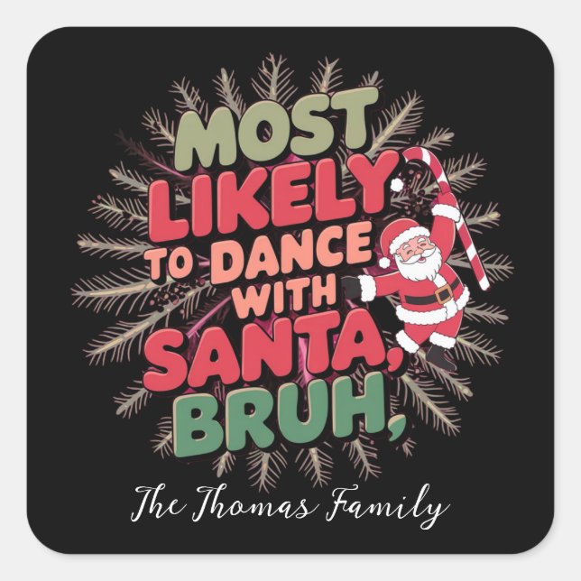 Most Likely to Dance with Santa, Bruh Square Sticker (Front)