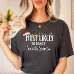 Most likely to Dance with Santa / Christmas family T-Shirt<br><div class="desc">This T-Shirt Features a Most likely to Dance with Santa. Christmas Family Shirt design.</div>