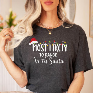 Most likely to Dance with Santa / Christmas family T-Shirt