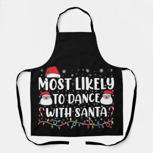 Most Likely To Dance With Santa Family Christmas Apron