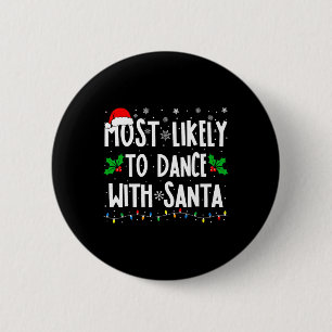 Most Likely To Dance With Santa Family Matching Ch 2 Inch Round Button