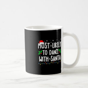 Most Likely To Dance With Santa Family Matching Ch Coffee Mug