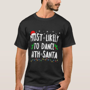 Most Likely To Dance With Santa Family Matching Ch T-Shirt