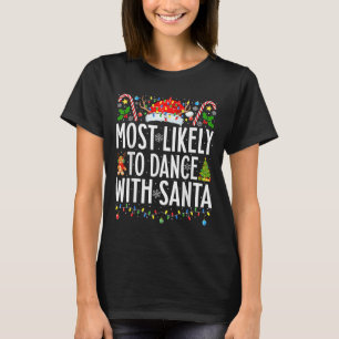 Most Likely To Dance With Santa Funny Xmas Family  T-Shirt