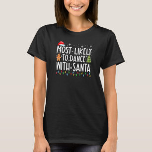 Most Likely To Dance With Santa Matching Family Xm T-Shirt