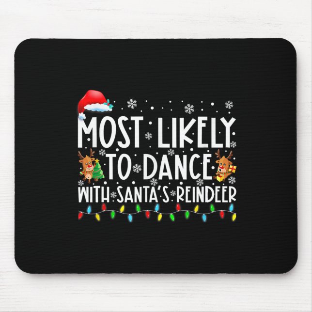 Most Likely To Dance With Santa’s Reindeer Family  Mouse Pad (Front)