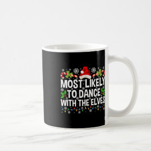 Most Likely To Dance With The Elves Christmas Matc Coffee Mug