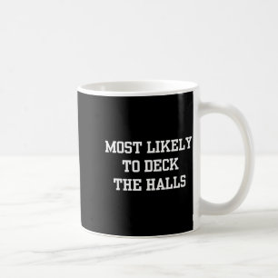 Most Likely To Deck The Halls Christmas Funny  Coffee Mug