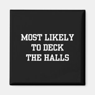 Most Likely To Deck The Halls Christmas Funny  Magnet