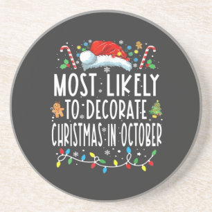 Most likely to decorate Christmas in October Coaster