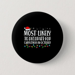 Most Likely To Decorate For Christmas In October  2 Inch Round Button