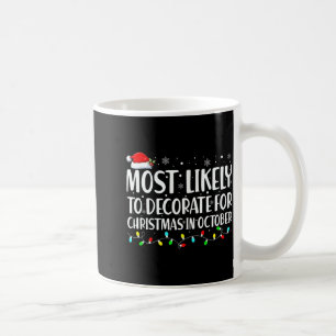 Most Likely To Decorate For Christmas In October  Coffee Mug