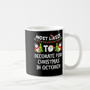 Most Likely To Decorate For Christmas In October F Coffee Mug