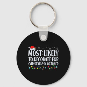 Most Likely To Decorate For Christmas In October T Keychain