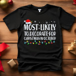 Most Likely to Decorate for Christmas in OCTOBER T-Shirt<br><div class="desc">Funny Adult Matching Family Tshirts. Wear at Christmas, Christmas Party, or give as gifts. Unisex Tshirt. High quality tees come in your choice of various "Most Likely To" sayings. Christmas-themed family attire A - Most Likely to Decorate for Christmas in October B - Most Likely To Watch Christmas Movies C...</div>