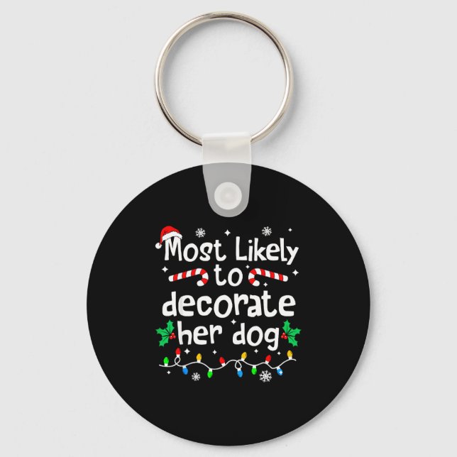 Most Likely To Decorate Her Dog C-hristmas Matchin Keychain (Front)