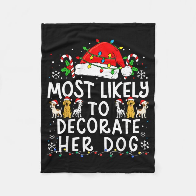 Most Likely To Decorate Her Dog Christmas Family M Fleece Blanket (Front)