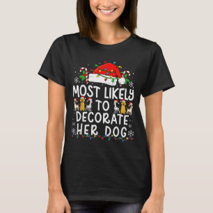 Most Likely To Decorate Her Dog Christmas Family M T-Shirt