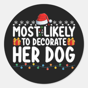 Most Likely To Decorate Her Dog Christmas Holiday Classic Round Sticker