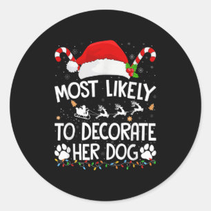 Most Likely To Decorate Her Dog Christmas Pajamas  Classic Round Sticker