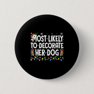 Most Likely To Decorate Her Dog Christmas Xmas Men 2 Inch Round Button