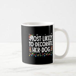 Most Likely To Decorate Her Dog Christmas Xmas Men Coffee Mug
