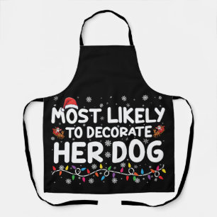 Most Likely To Decorate Her Dog Family Christmas  Apron