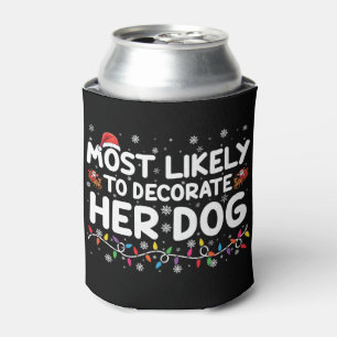 Most Likely To Decorate Her Dog Family Christmas  Can Cooler