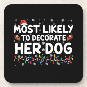 Most Likely To Decorate Her Dog Family Christmas Coaster