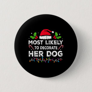 Most Likely To Decorate Her Dog Family Christmas M 2 Inch Round Button