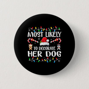Most Likely To Decorate Her Dog Family Christmas P 2 Inch Round Button