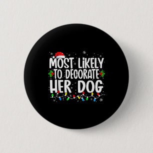 Most Likely To Decorate Her Dog Family Christmas P 2 Inch Round Button