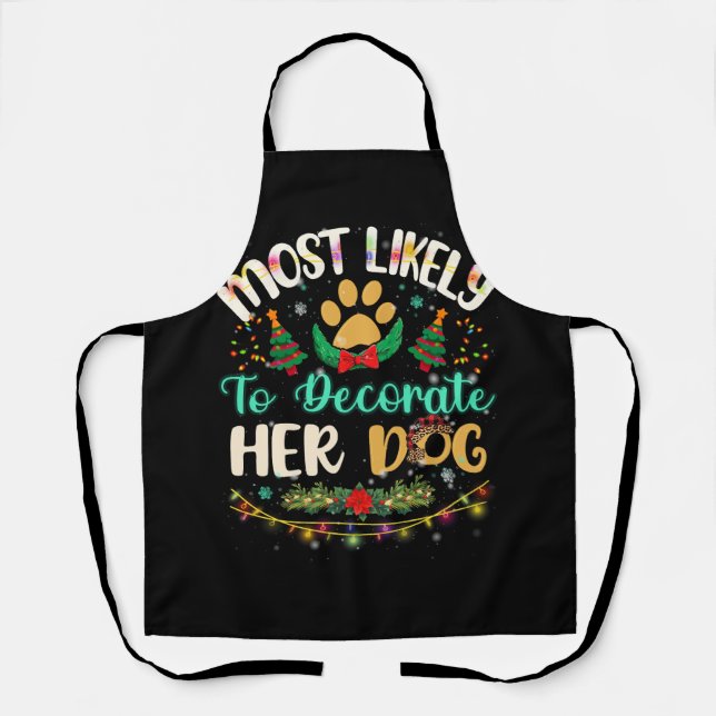 Most Likely To Decorate Her Dog Family Christmas P Apron (Front)
