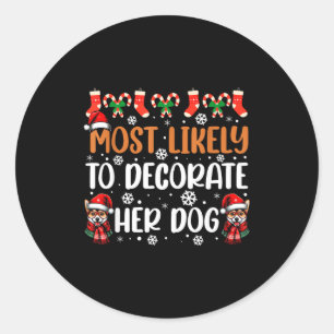 Most Likely To Decorate Her Dog Family Christmas P Classic Round Sticker