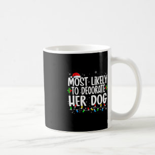 Most Likely To Decorate Her Dog Family Christmas P Coffee Mug