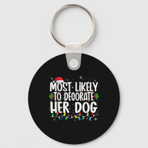 Most Likely To Decorate Her Dog Family Christmas P Keychain
