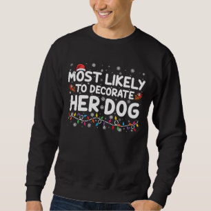 Most Likely To Decorate Her Dog Family Christmas Sweatshirt