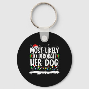 Most Likely To Decorate Her Dog Family Matching Ch Keychain