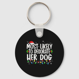 Most Likely To Decorate Her Dog Family Matching Ch Keychain