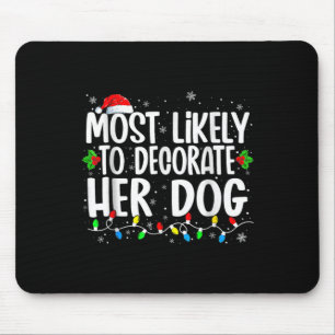 Most Likely To Decorate Her Dog Family Matching Ch Mouse Pad
